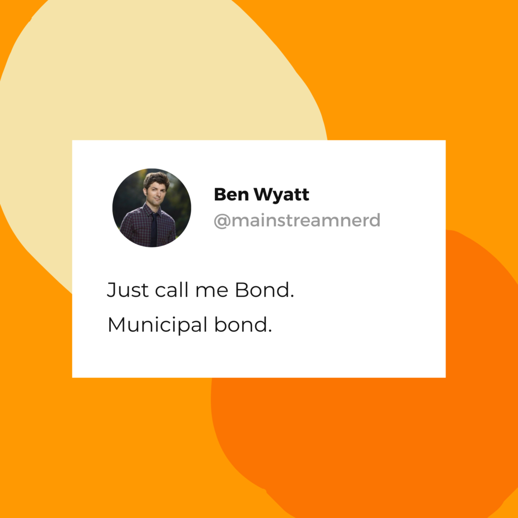 Ben Wyatt quote: "Just call me Bond. Municipal bond."
